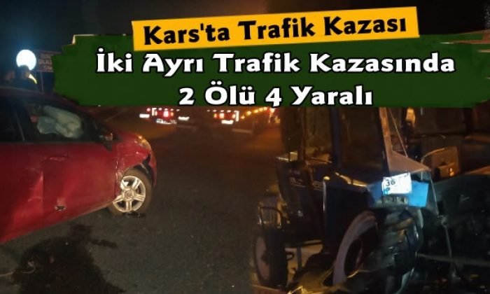 Kars’ta 2 Ayrı Trafik Kazası 2 Ölü 4 Yaralı