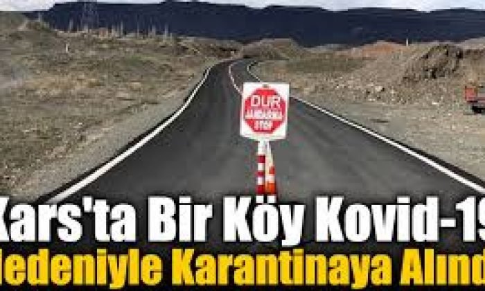 Kars’ta 1 köy karantinaya alındı 1 köyde karantina kaldırıldı
