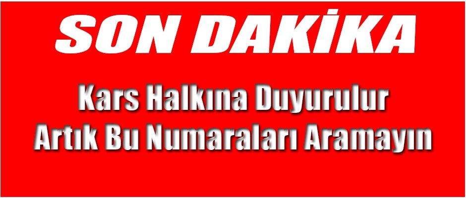 Kars Valiliği Duyurdu Bu Numaraları Aramayın 1 kars valiligi duyurdu bu numaralari aramayin 1616072818 1