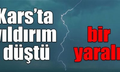 Kars’ta yıldırım düştü: 1 yaralı!