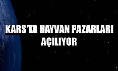 Kars’ta Hayvan Pazarları açılıyor