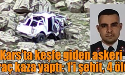 Kars’ta keşfe giden askeri araç kaza yaptı: 1’i şehit, 4 ölü!