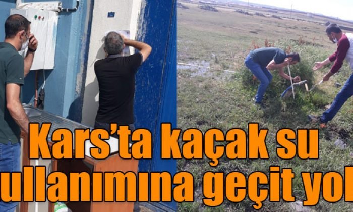 Kars’ta kaçak su kullanımına geçit yok!