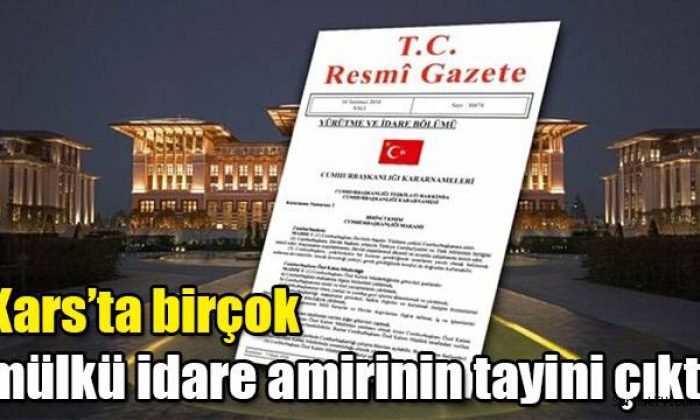 Kars’ta pek çok mülkü idare amirinin tayini çıktı