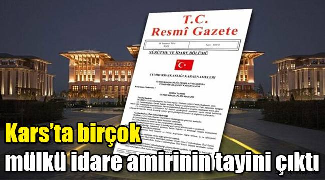Kars’ta pek çok mülkü idare amirinin tayini çıktı
