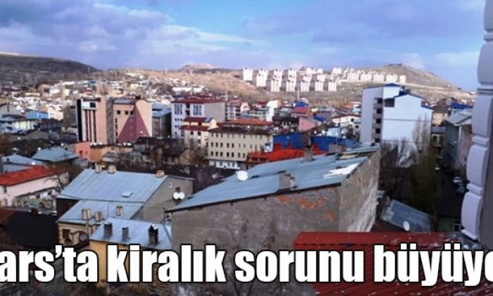 Kars’ta Kiralık Sorunu Büyüyor
