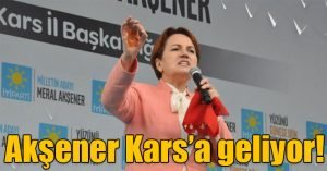 Meral Akşener Kars’a Geliyor! | Kars Haber