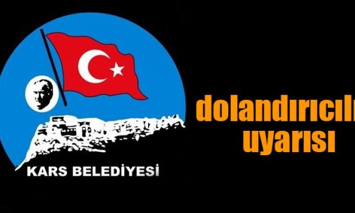 Kars Belediyesinden Dolandırıcılık Uyarısı