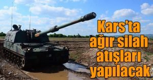 Kars'ta Ağır Silah Atışları Yapılacak