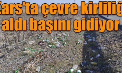 Kars’ta çevre kirliliği aldı başını gidiyor