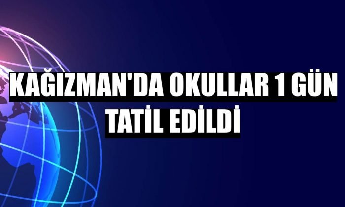 Kars Kağızman’da okullar 1 gün tatil edildi