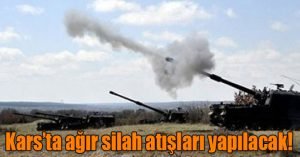 Kars’ta ağır silah atışları yapılacak 1 626824