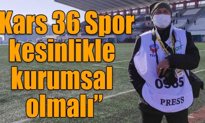 Işık Çapanoğlu Spor Analiz: “Kars 36 Spor kesinlikle kurumsal olmalı