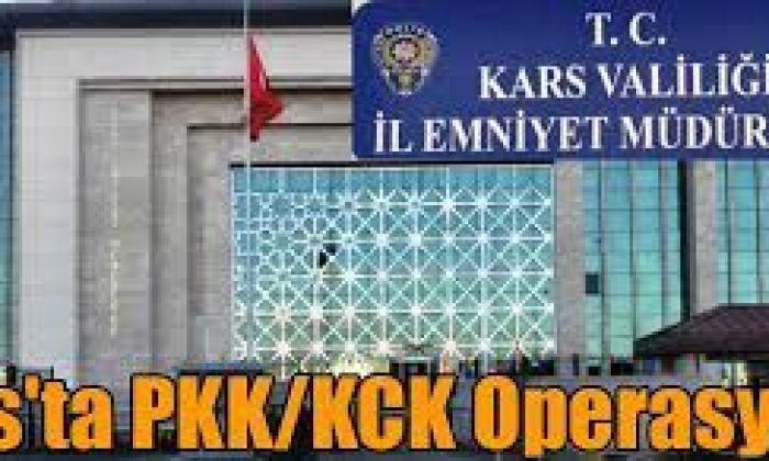 Kars’ta PKK/KCK Operasyonu