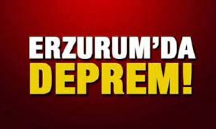 Erzurum’da Deprem
