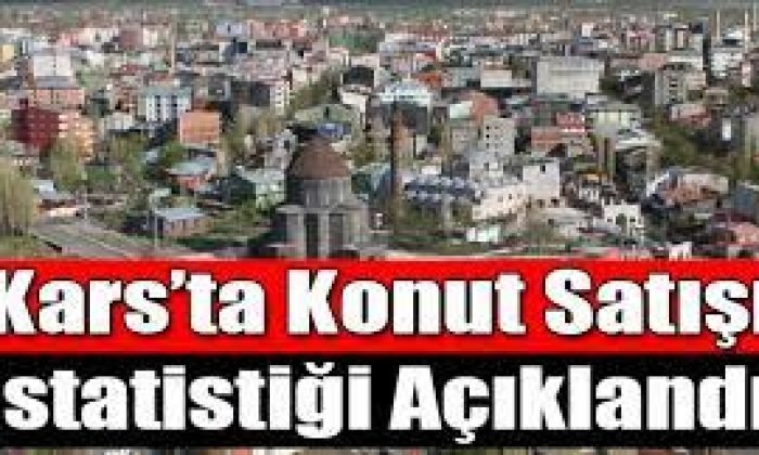 Kars’ta krize rağmen konut satışları arttı