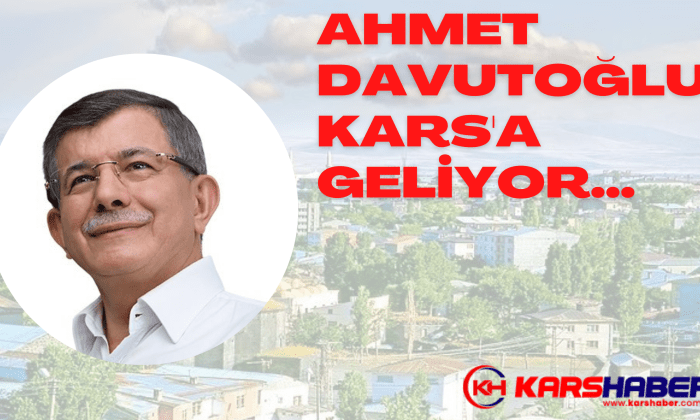 Ahmet Davutoğlu Kars’a Geliyor