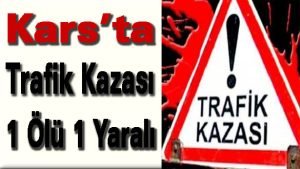 Kars’ta trafik kazası: 1 ölü, 1 yaralı 1 karshaber.com.tr
