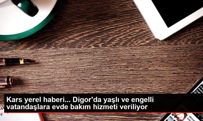 Digor’da yaşlı ve engelli vatandaşlara evde bakım hizmeti veriliyor