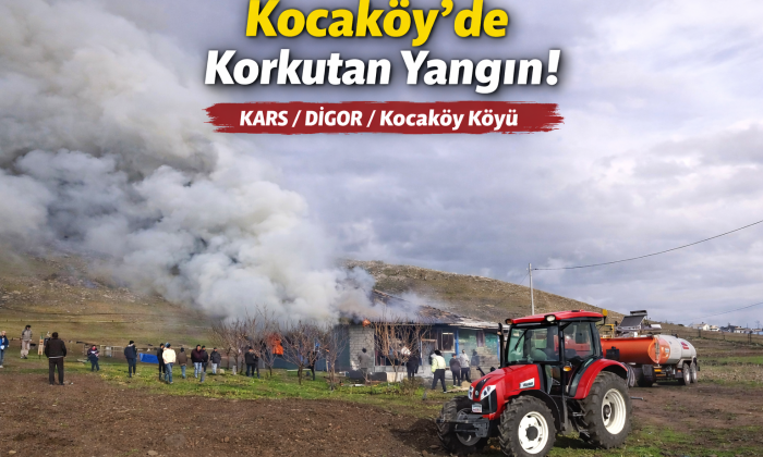 Digor Kocaköy’de Korkutan Yangın  | Kars Haber