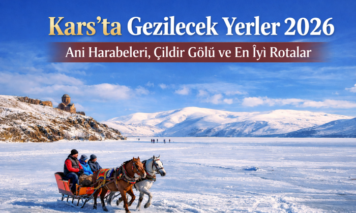 Kars’ta Gezilecek Yerler En İyi 10 Rota